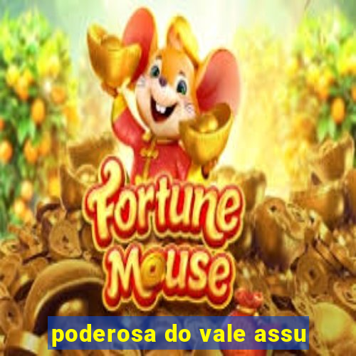 poderosa do vale assu